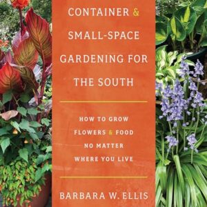 Container and Small-Space Gardening for the South:…